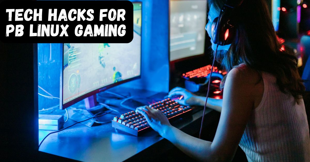 Tech Hacks for PB Linux Gaming: Boost Performance and Enjoy Smooth Gameplay