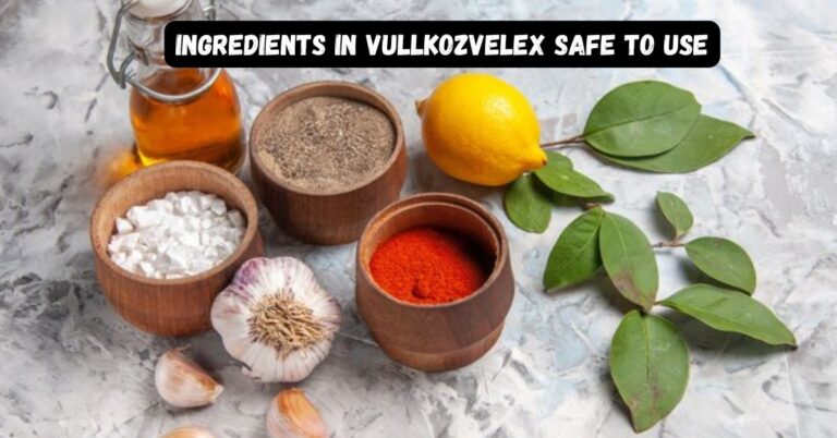 Ingredients in Vullkozvelex Safe to Use
