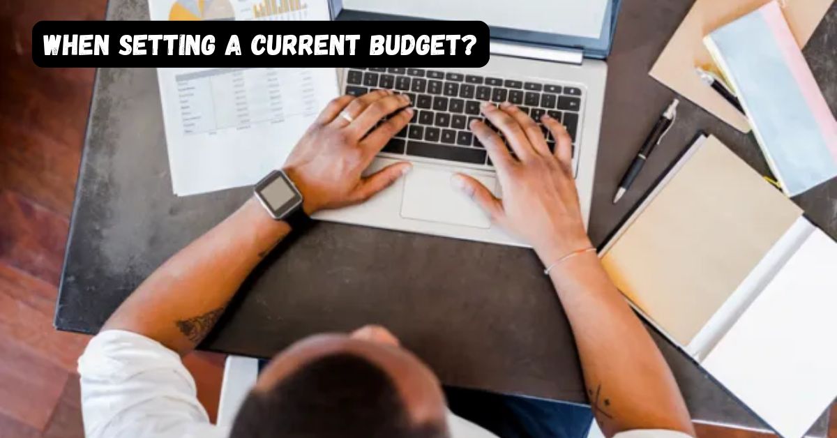 Which of the Following Should Not Be Considered When Setting a Current Budget? Everfi