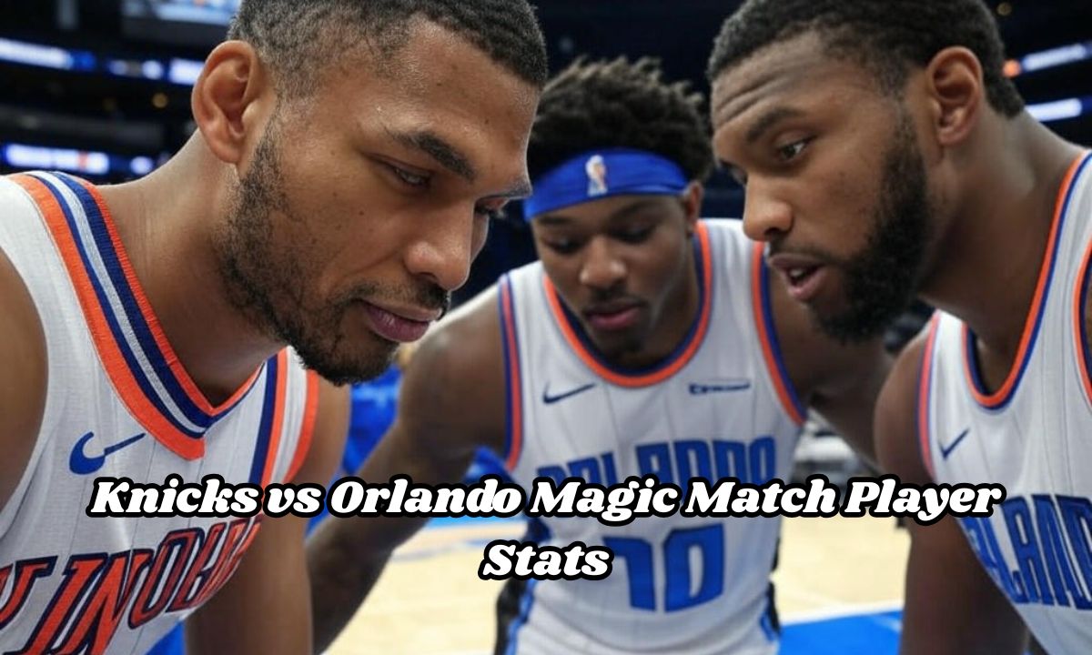 Knicks vs Orlando Magic Match Player Stats: A Comprehensive Breakdown