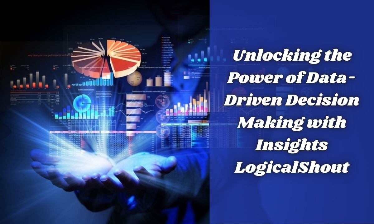 Unlocking the Power of Data-Driven Decision Making with Insights LogicalShout