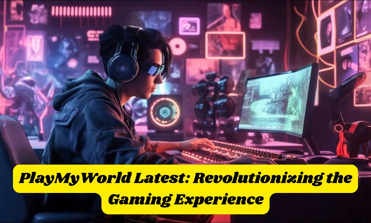 PlayMyWorld Latest: Revolutionizing the Gaming Experience
