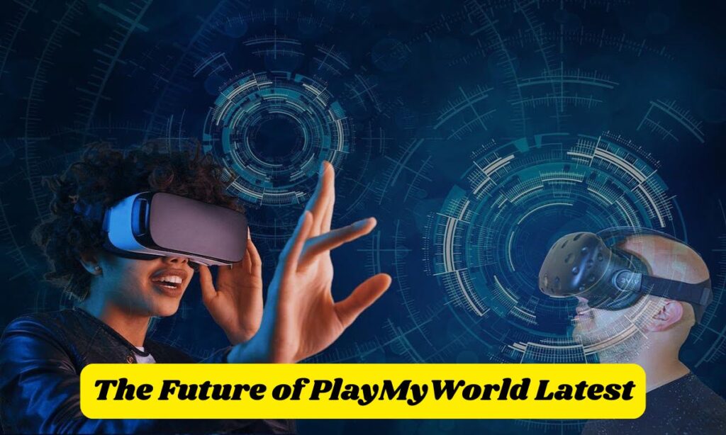The Future of PlayMyWorld Latest