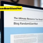 Blog  RandomGiantNet: The Ultimate Resource You Need