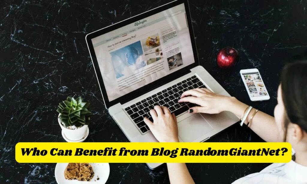 Who Can Benefit from Blog RandomGiantNet?