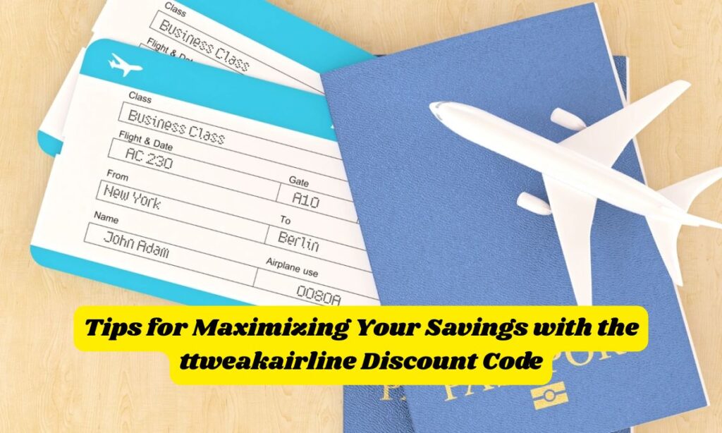 Tips for Maximizing Your Savings with the ttweakairline Discount Code
