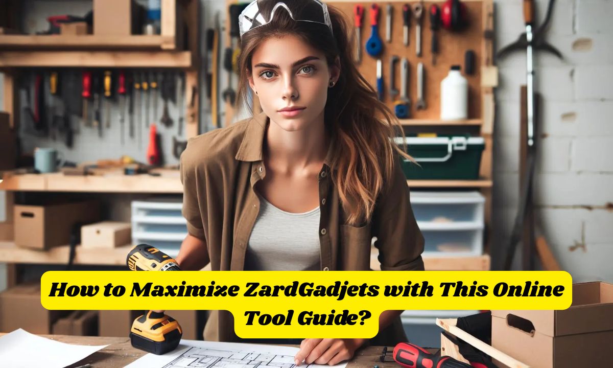 How to Maximize ZardGadjets with This Online Tool Guide?