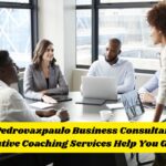 How Pedrovazpaulo Business Consultant and Executive Coaching Services Help You Grow?