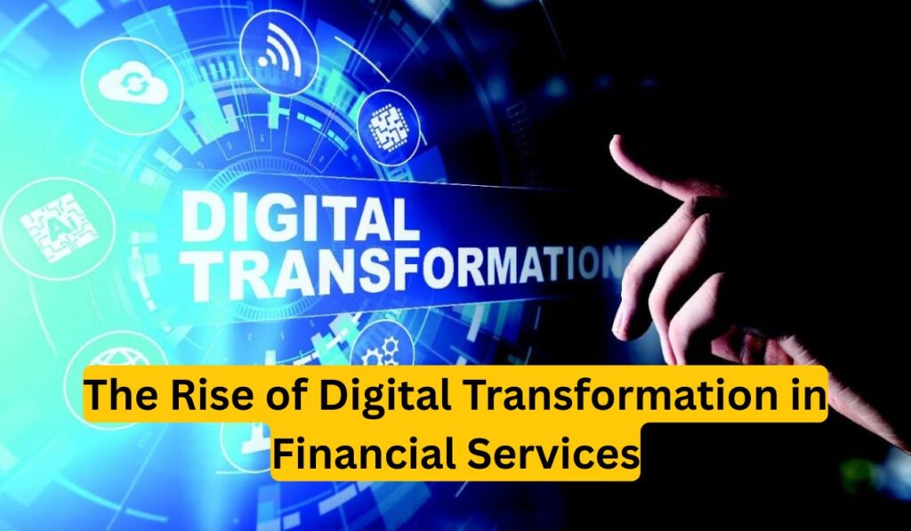 The Rise of Digital Transformation in Financial Services