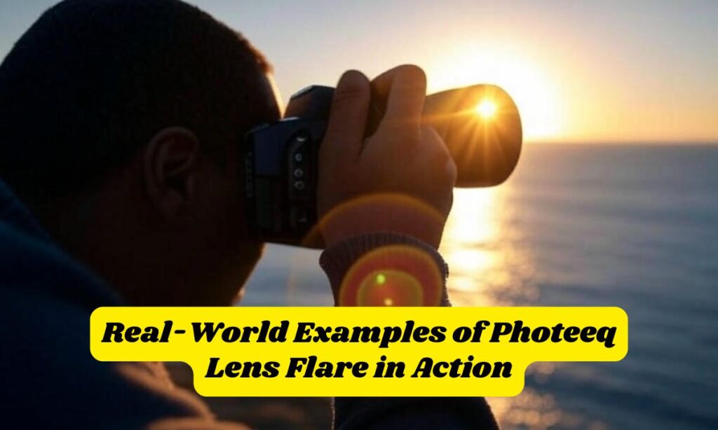 Real-World Examples of Photeeq Lens Flare in Action