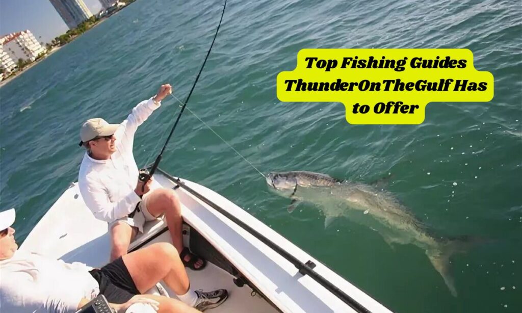 Top Fishing Guides ThunderOnTheGulf Has to Offer