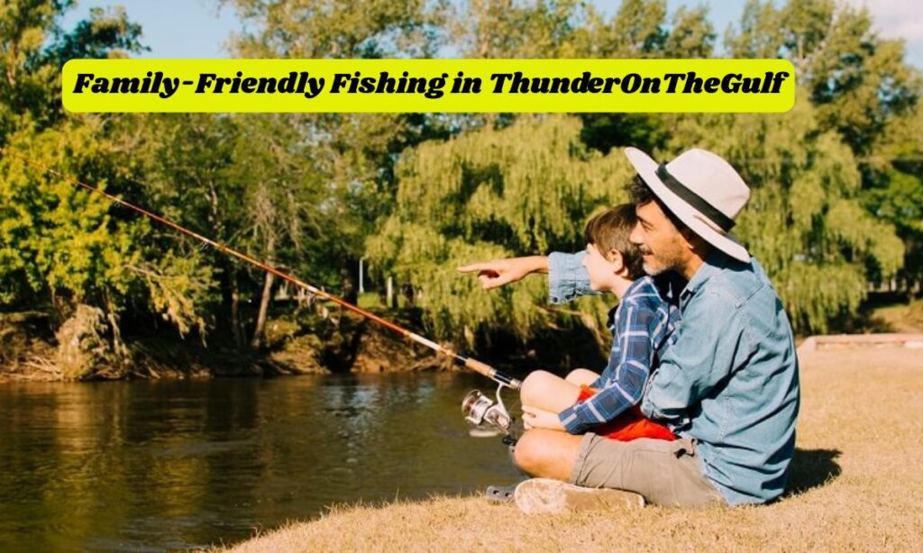 Family-Friendly Fishing in ThunderOnTheGulf