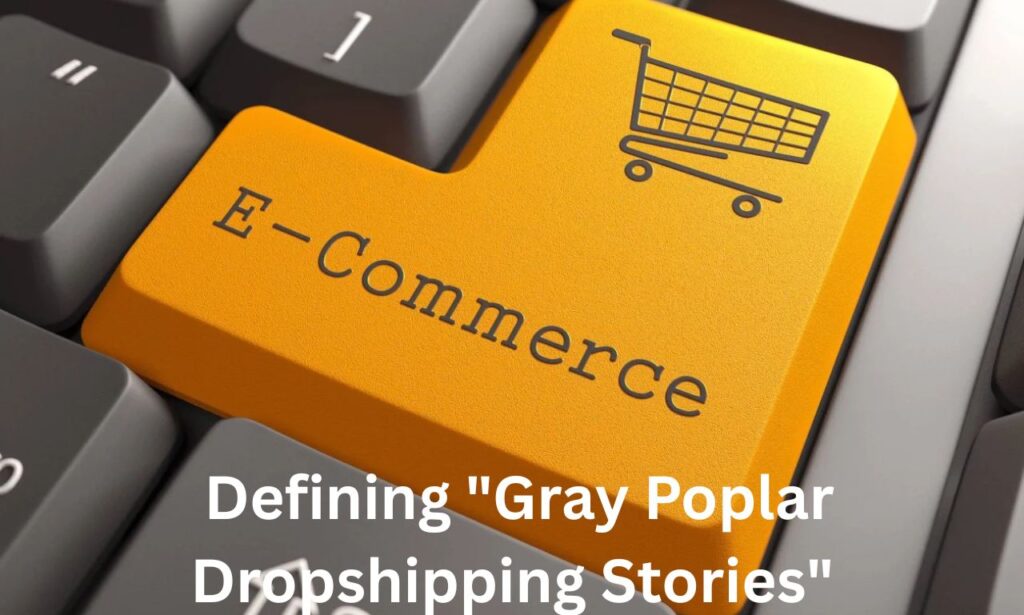Defining "Gray Poplar Dropshipping Stories"