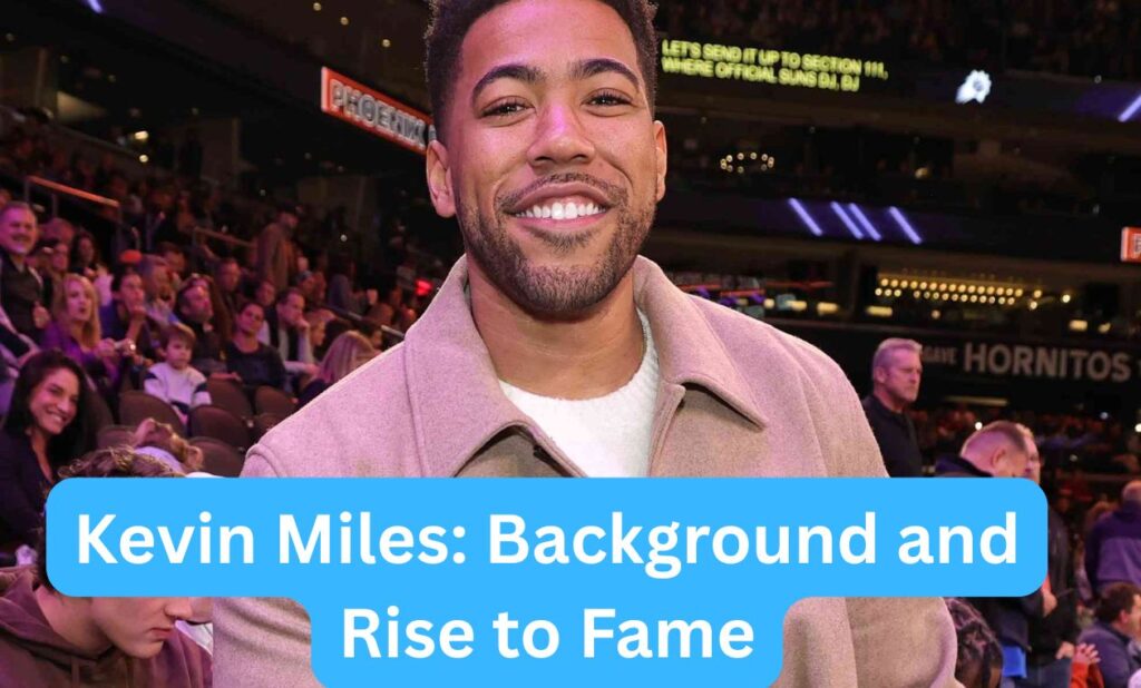 Kevin Miles: Background and Rise to Fame