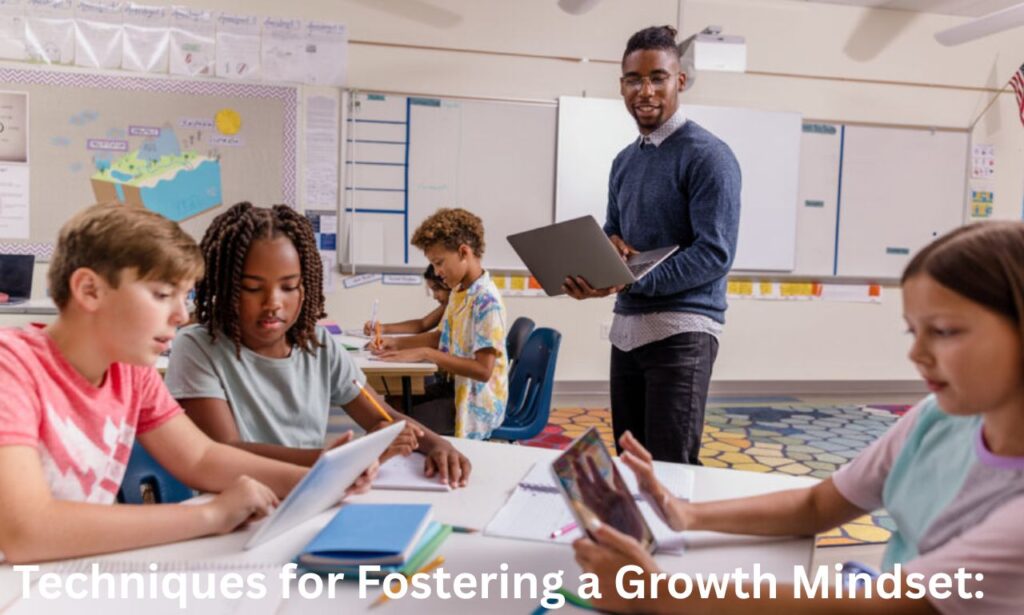 Techniques for Fostering a Growth Mindset:
