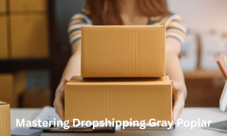 Mastering Dropshipping Gray Poplar: A Full Guide for Online Sellers